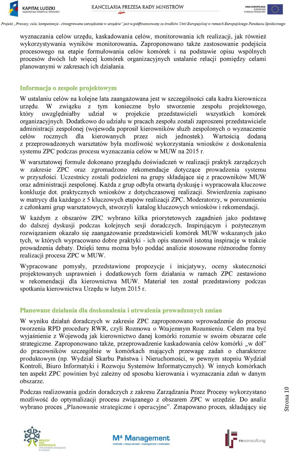 celami planowanymi w zakresach ich działania. Informacja o zespole projektowym W ustalaniu celów na kolejne lata zaangażowana jest w szczególności cała kadra kierownicza urzędu.