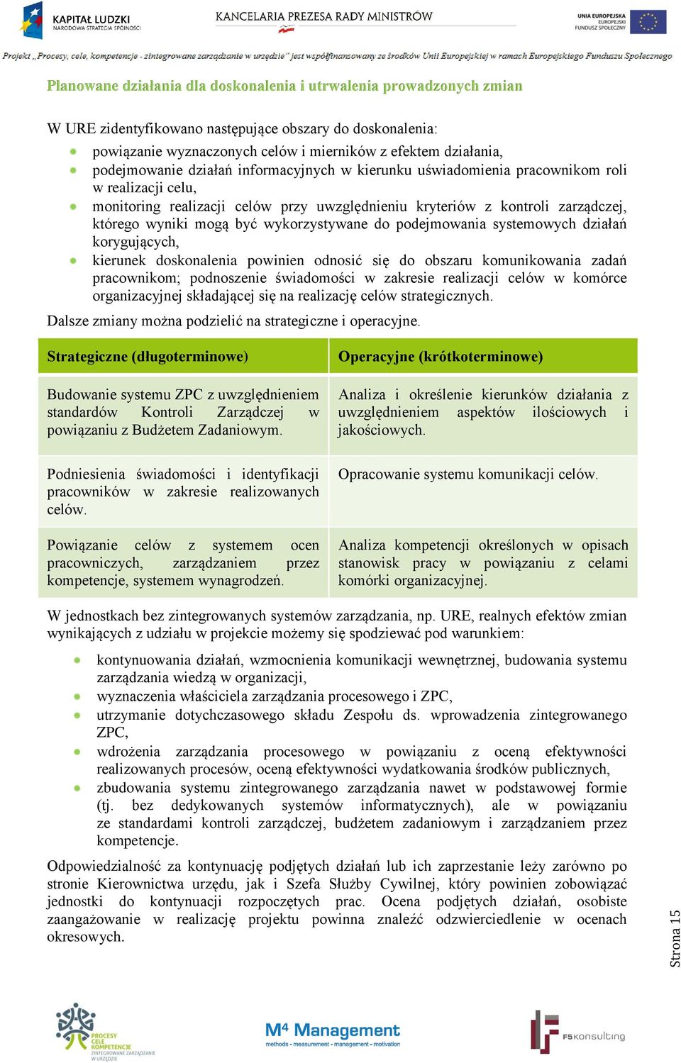 wyniki mogą być wykorzystywane do podejmowania systemowych działań korygujących, kierunek doskonalenia powinien odnosić się do obszaru komunikowania zadań pracownikom; podnoszenie świadomości w