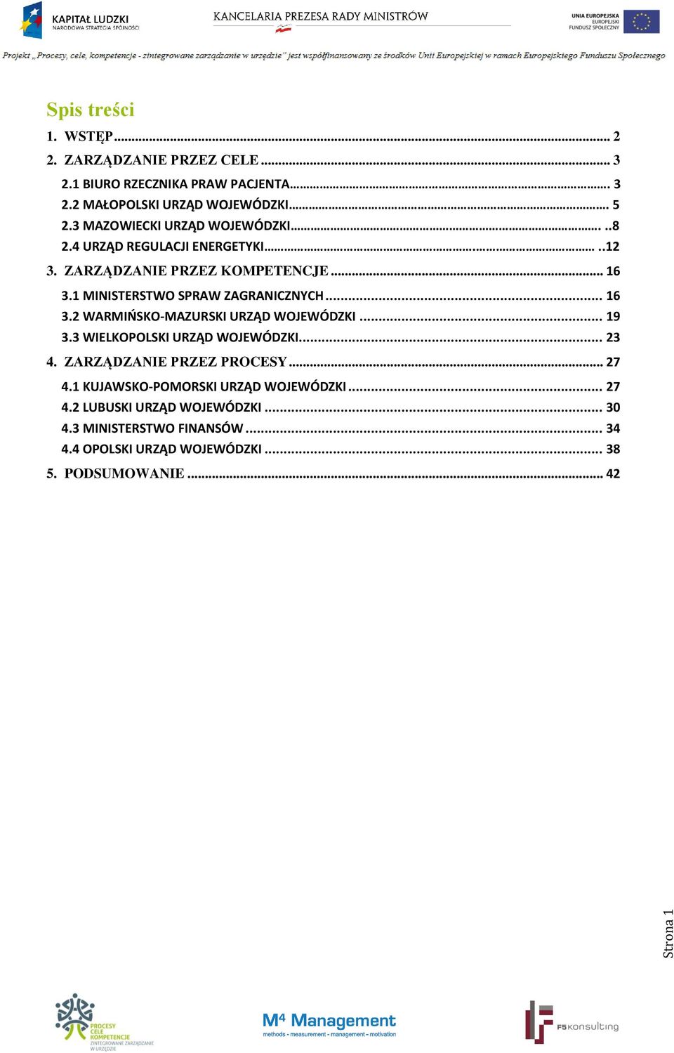 .. 16 3.2 WARMIŃSKO-MAZURSKI URZĄD WOJEWÓDZKI... 19 3.3 WIELKOPOLSKI URZĄD WOJEWÓDZKI... 23 4. ZARZĄDZANIE PRZEZ PROCESY... 27 4.