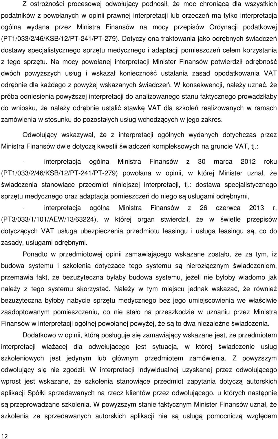 Dotyczy ona traktowania jako odrębnych świadczeń dostawy specjalistycznego sprzętu medycznego i adaptacji pomieszczeń celem korzystania z tego sprzętu.