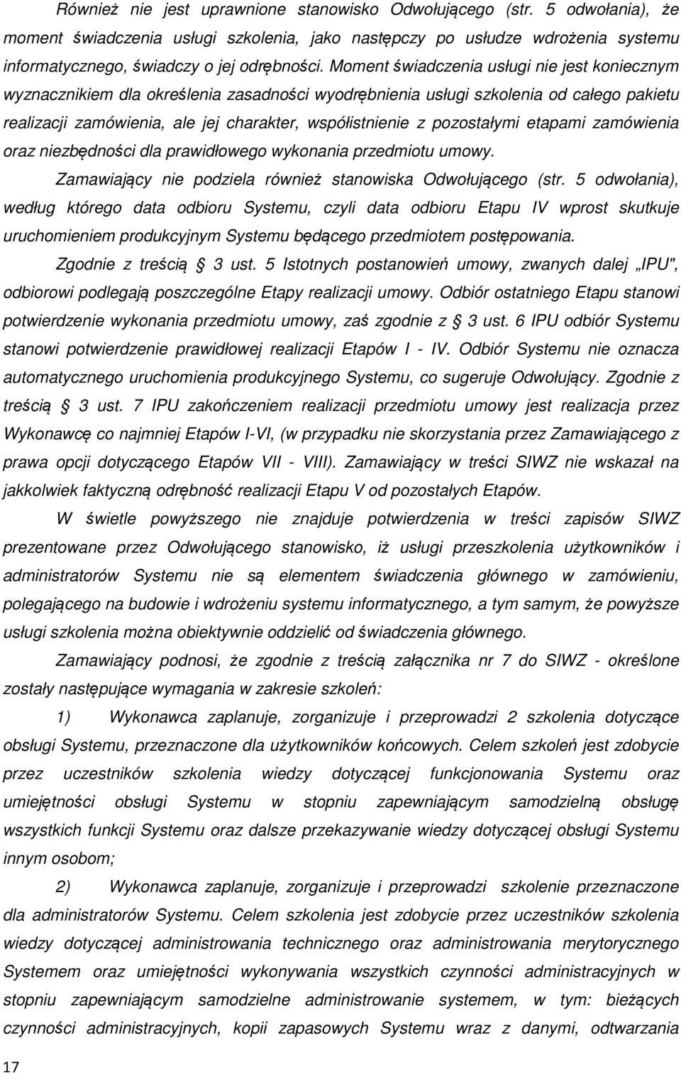 pozostałymi etapami zamówienia oraz niezbędności dla prawidłowego wykonania przedmiotu umowy. Zamawiający nie podziela również stanowiska Odwołującego (str.