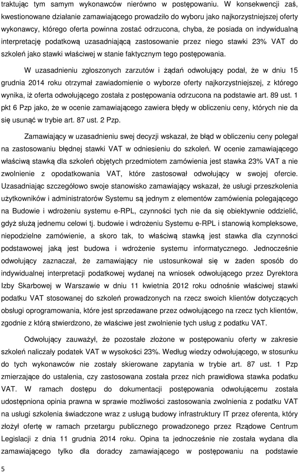 interpretację podatkową uzasadniającą zastosowanie przez niego stawki 23% VAT do szkoleń jako stawki właściwej w stanie faktycznym tego postępowania.