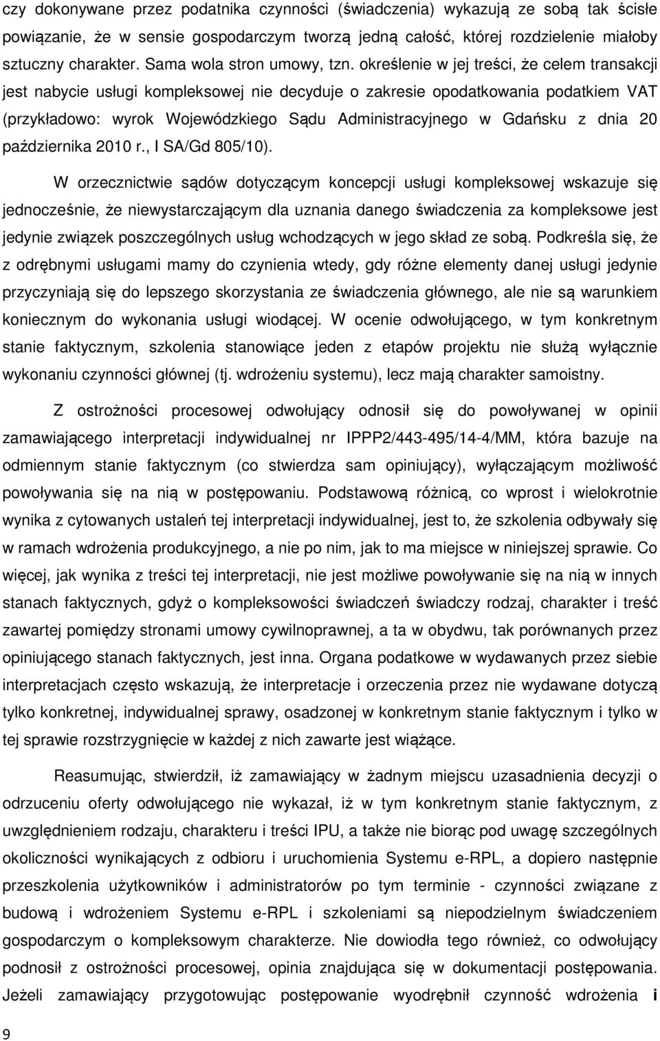 określenie w jej treści, że celem transakcji jest nabycie usługi kompleksowej nie decyduje o zakresie opodatkowania podatkiem VAT (przykładowo: wyrok Wojewódzkiego Sądu Administracyjnego w Gdańsku z