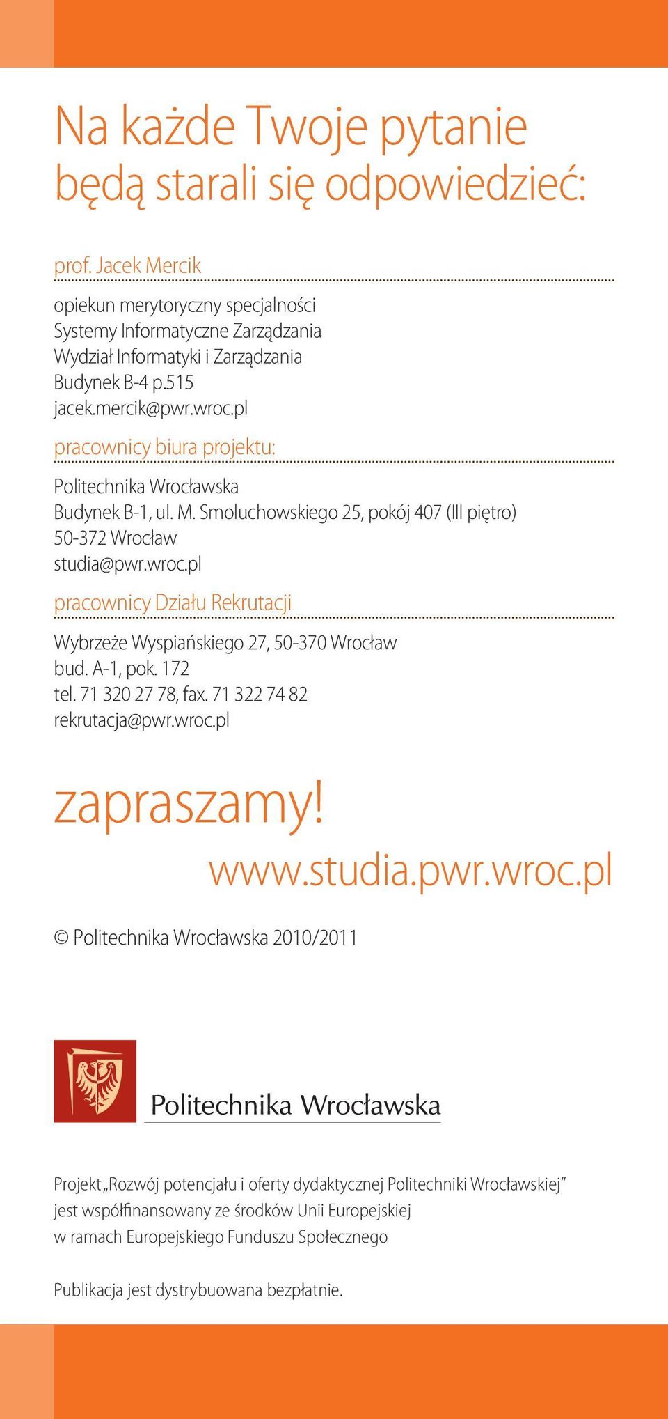 A-1, pok. 172 tel. 71 320 27 78, fax. 71 322 74 82 rekrutacja@pwr.wroc.