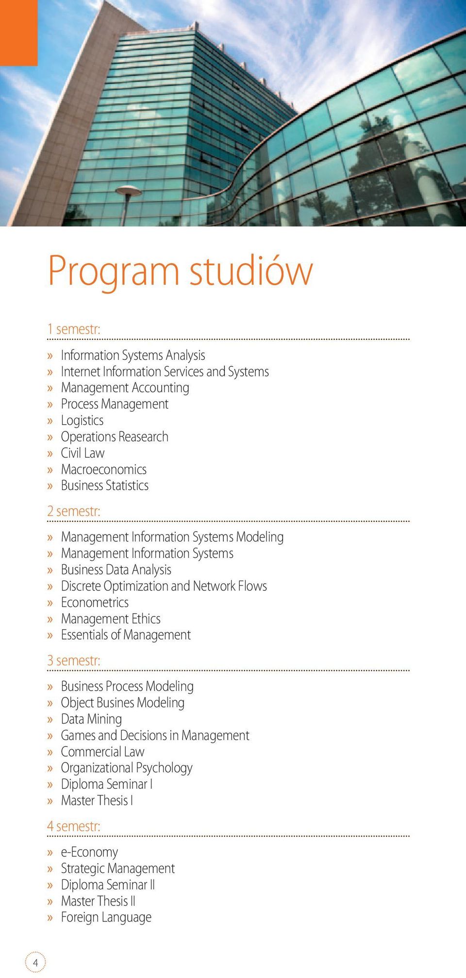 and Network Flows Econometrics Management Ethics Essentials of Management 3 semestr: Business Process Modeling Object Busines Modeling Data Mining Games and Decisions in