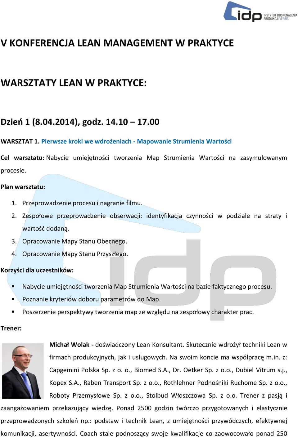 Przeprowadzenie procesu i nagranie filmu. 2. Zespołowe przeprowadzenie obserwacji: identyfikacja czynności w podziale na straty i wartość dodaną. 3. Opracowanie Mapy Stanu Obecnego. 4.