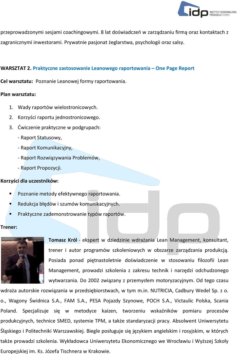 Ćwiczenie praktyczne w podgrupach: - Raport Statusowy, - Raport Komunikacyjny, - Raport Rozwiązywania Problemów, - Raport Propozycji. Poznanie metody efektywnego raportowania.