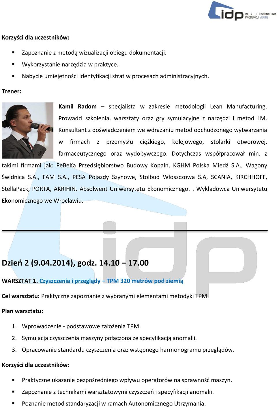 Konsultant z doświadczeniem we wdrażaniu metod odchudzonego wytwarzania w firmach z przemysłu ciężkiego, kolejowego, stolarki otworowej, farmaceutycznego oraz wydobywczego.