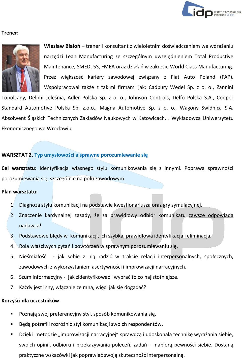 o., Zannini Topolcany, Delphi Jeleśnia, Adler Polska Sp. z o. o., Johnson Controls, Delfo Polska S.A., Cooper Standard Automotive Polska Sp. z.o.o., Magna Automotive Sp. z o. o., Wagony Świdnica S.A. Absolwent Śląskich Technicznych Zakładów Naukowych w Katowicach.