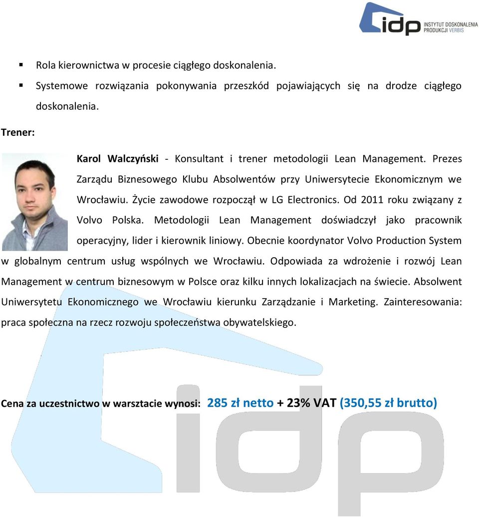 Życie zawodowe rozpoczął w LG Electronics. Od 2011 roku związany z Volvo Polska. Metodologii Lean Management doświadczył jako pracownik operacyjny, lider i kierownik liniowy.