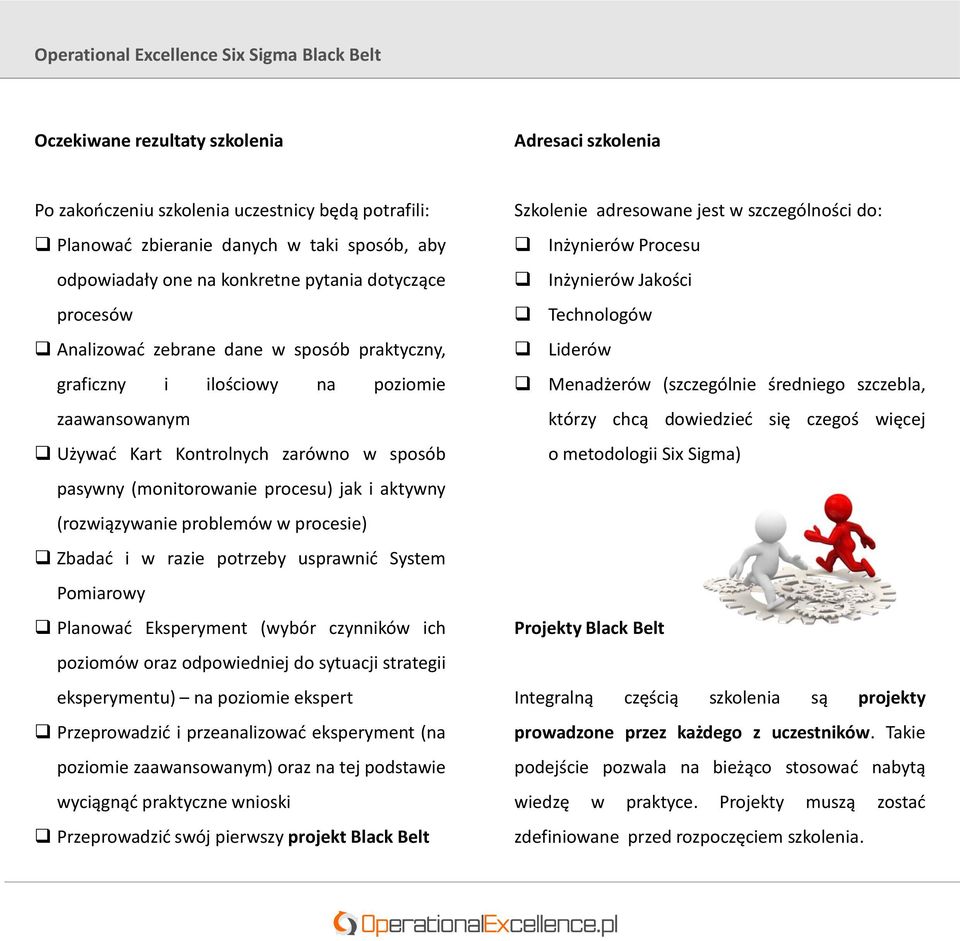 (monitorowanie procesu) jak i aktywny (rozwiązywanie problemów w procesie) Zbadad i w razie potrzeby usprawnid System Pomiarowy Planowad Eksperyment (wybór czynników ich poziomów oraz odpowiedniej do