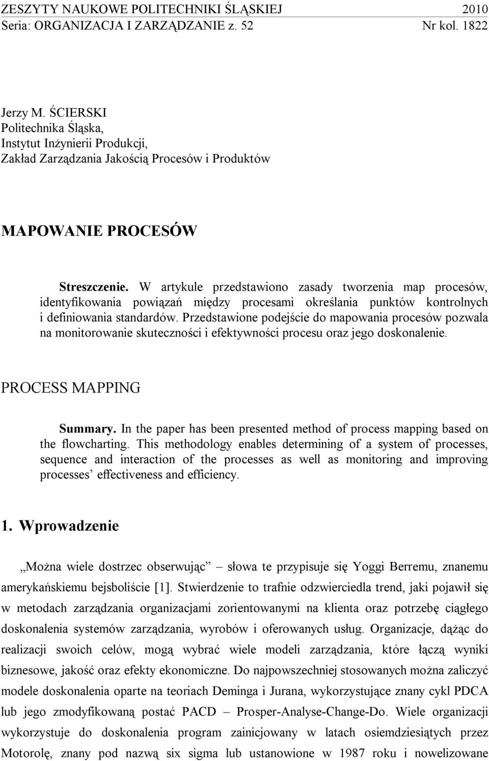 W artykule przedstawiono zasady tworzenia map procesów, identyfikowania powiązań między procesami określania punktów kontrolnych i definiowania standardów.