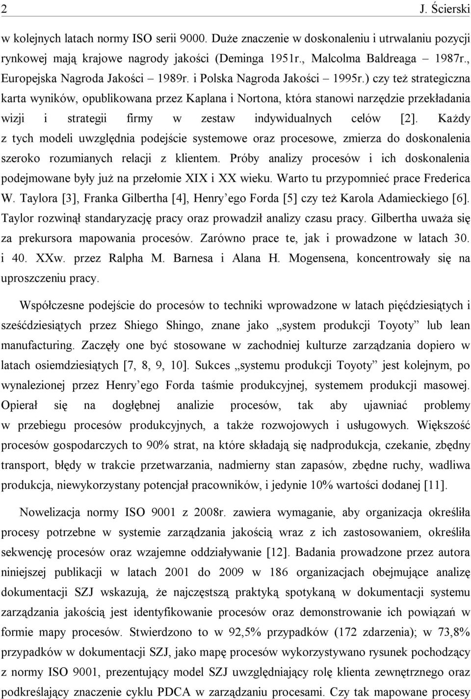 ) czy też strategiczna karta wyników, opublikowana przez Kaplana i Nortona, która stanowi narzędzie przekładania wizji i strategii firmy w zestaw indywidualnych celów [2].