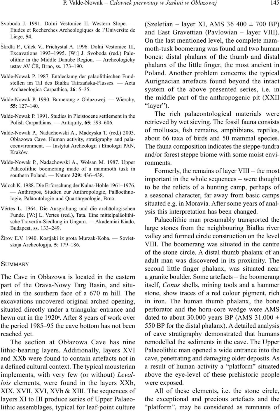 Entdeckung der paläolithischen Fundstellen im Tal des Białka Tatrzańska-Flusses. Acta Archaeologica Carpathica, 26: 5 35. Valde-Nowak P. 1990. Bumerang z Obłazowej. Wierchy, 55: 127 140.