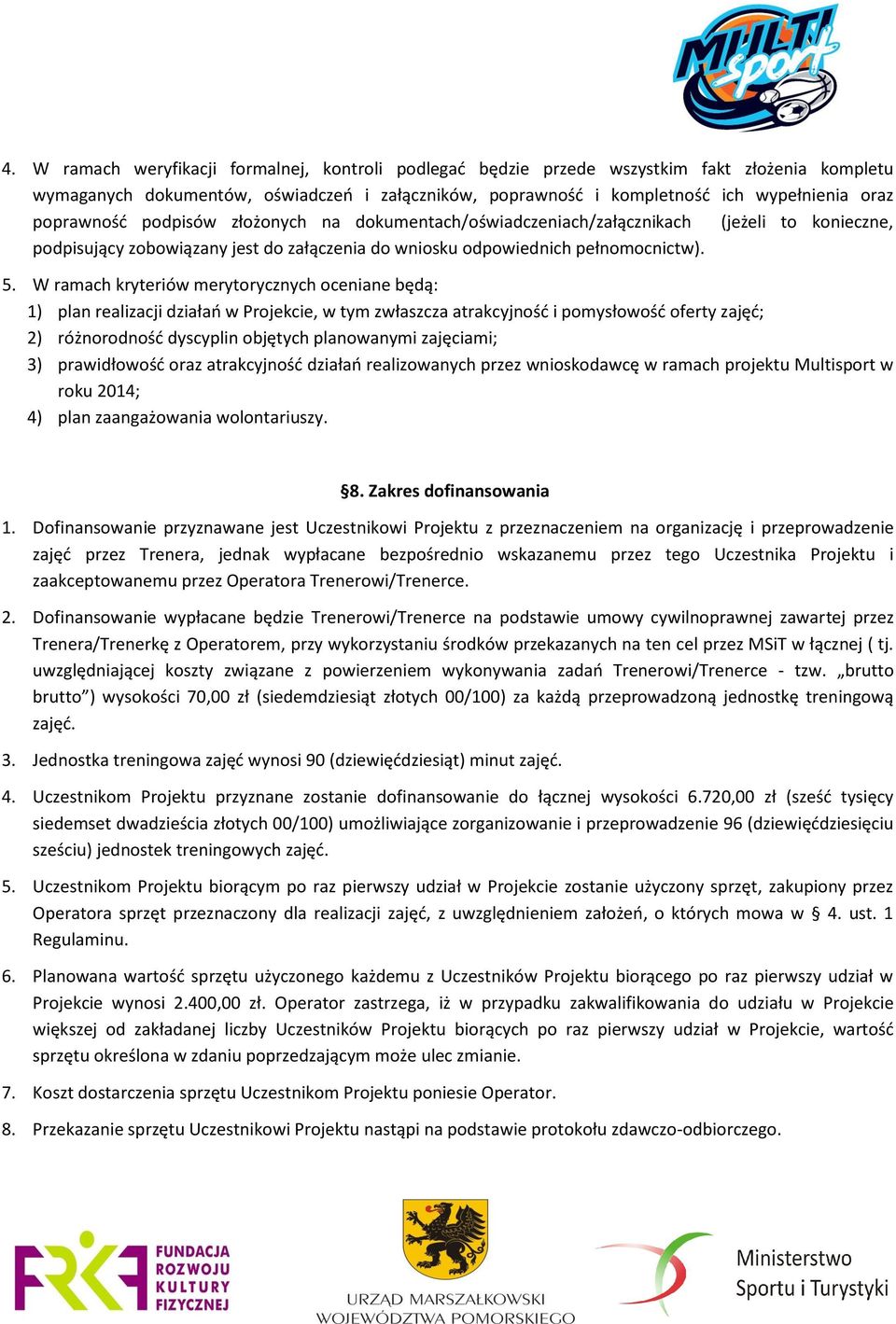 W ramach kryteriów merytorycznych oceniane będą: 1) plan realizacji działań w Projekcie, w tym zwłaszcza atrakcyjność i pomysłowość oferty zajęć; 2) różnorodność dyscyplin objętych planowanymi