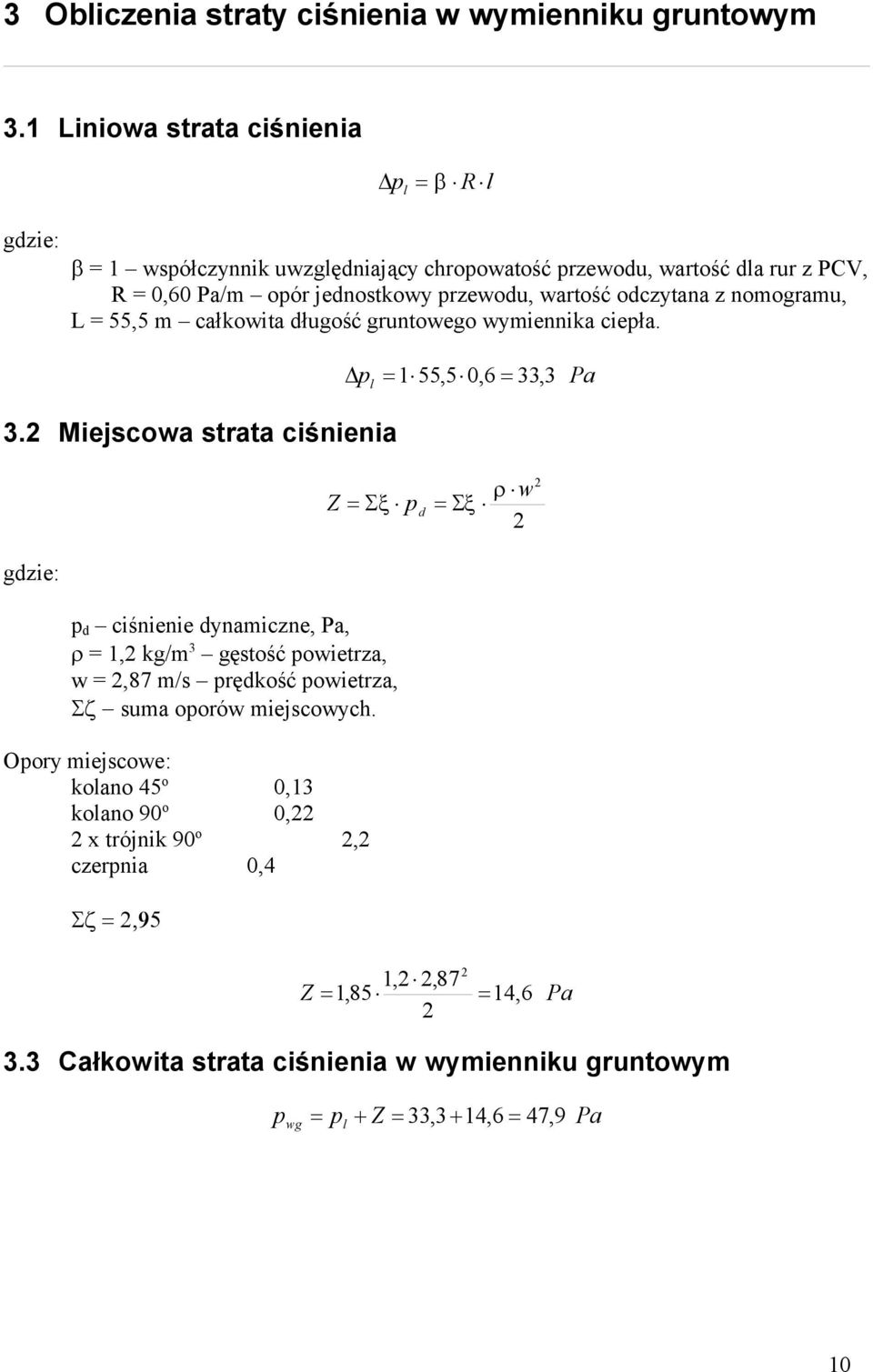 odczytana z nomogramu, L = 55,5 m całkowita długość gruntowego wymiennika ciepła. p l 155,5 0, 33, 3 Pa 3.