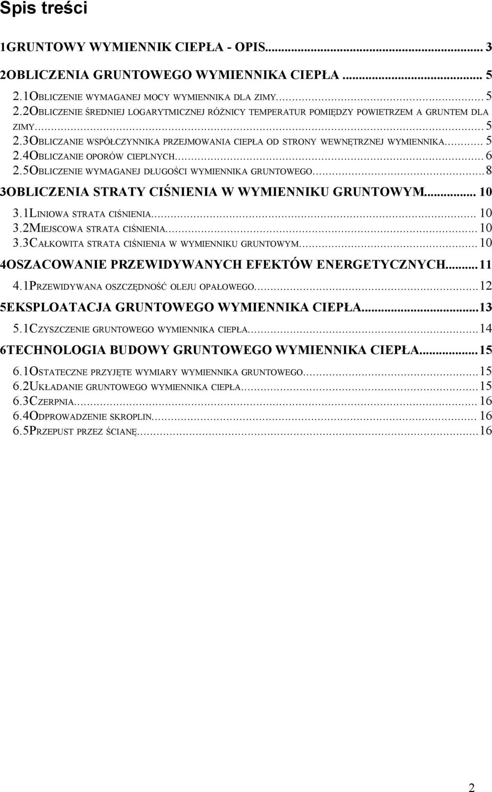 ..8 3OBLICZENIA STRATY CIŚNIENIA W WYMIENNIKU GRUNTOWYM... 10 3.1LINIOWA STRATA CIŚNIENIA... 10 3.MIEJSCOWA STRATA CIŚNIENIA...10 3.3CAŁKOWITA STRATA CIŚNIENIA W WYMIENNIKU GRUNTOWYM.