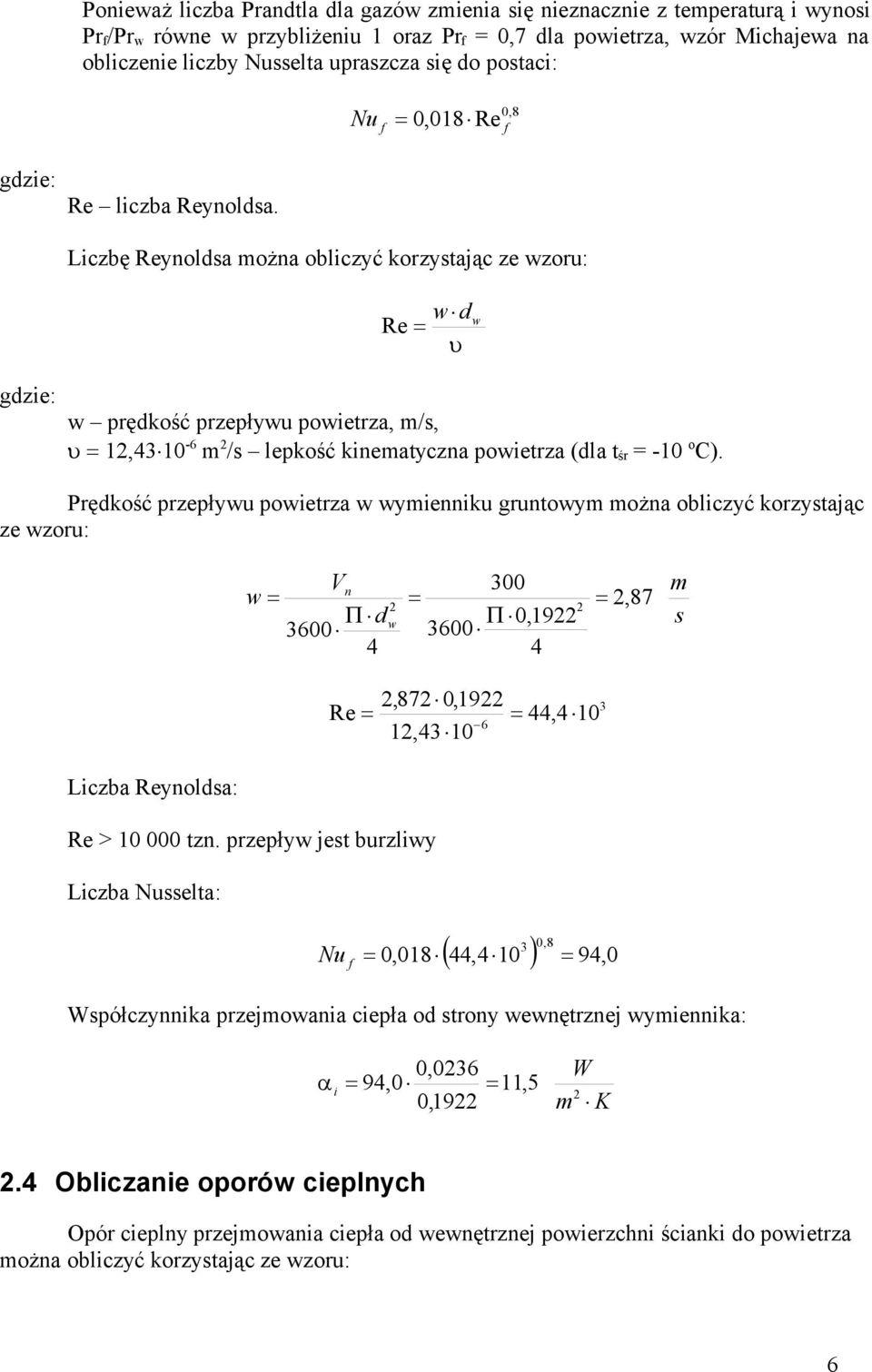 Liczbę Reynoldsa można obliczyć korzystając ze wzoru: wd Re w w prędkość przepływu powietrza, m/s, 1,310 - m /s lepkość kinematyczna powietrza (dla t śr = -10 o C).