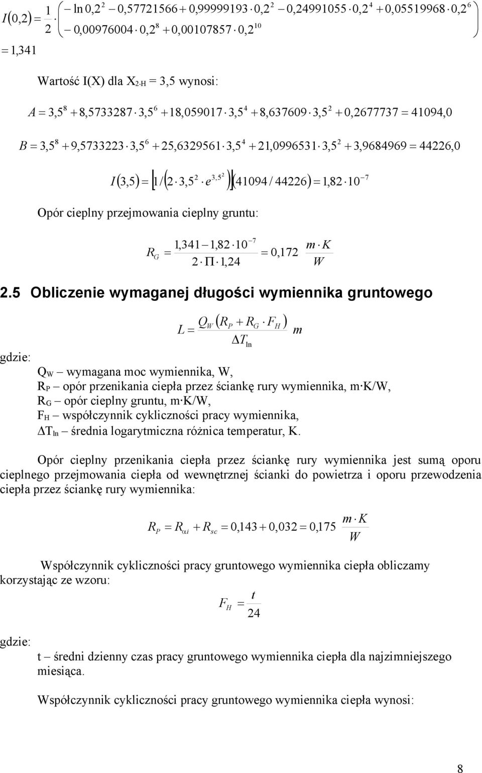 5 Obliczenie wymaganej długości wymiennika gruntowego Q L W RP R T ln G F H m Q W wymagana moc wymiennika, W, R P opór przenikania ciepła przez ściankę rury wymiennika, m K/W, R G opór cieplny