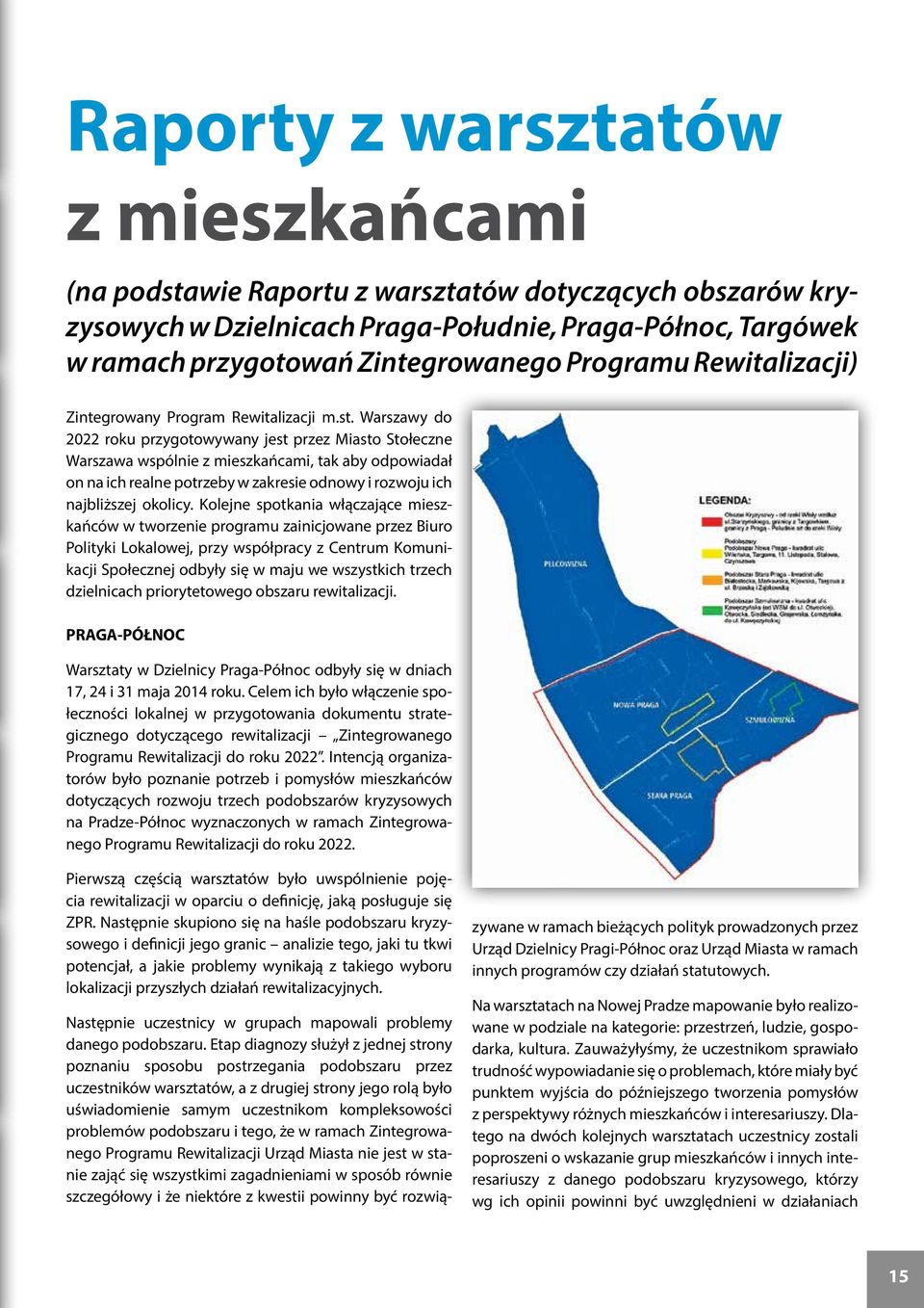 Warszawy do 2022 roku przygotowywany jest przez Miasto Stołeczne Warszawa wspólnie z mieszkańcami, tak aby odpowiadał on na ich realne potrzeby w zakresie odnowy i rozwoju ich najbliższej okolicy.