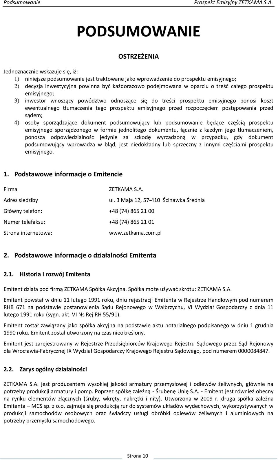 podejmowana w oparciu o treśd całego prospektu emisyjnego; 3) inwestor wnoszący powództwo odnoszące się do treści prospektu emisyjnego ponosi koszt ewentualnego tłumaczenia tego prospektu emisyjnego