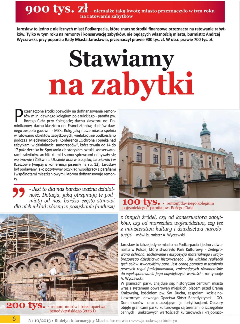 zł. Stawiamy na zabytki Przeznaczone środki pozwoliły na dofinansowanie remontów m.in. dawnego kolegium pojezuickiego - parafia pw. Bożego Ciała przy Kolegiacie; dachu klasztoru oo.