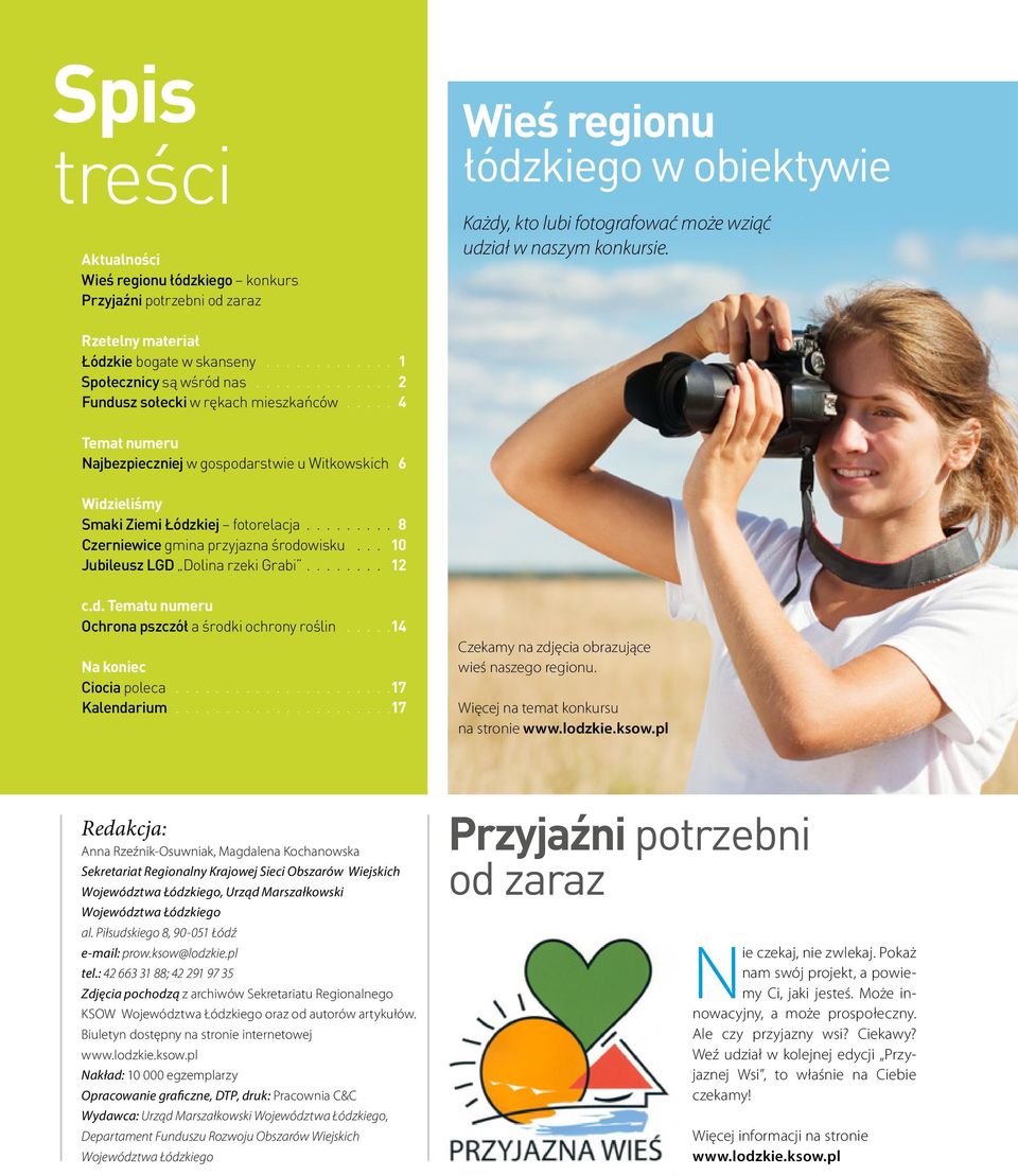 Łódzkiej fotorelacja 8 Czerniewice gmina przyjazna środowisku 10 Jubileusz LGD Dolina rzeki Grabi 12 c.d. Tematu numeru Ochrona pszczół a środki ochrony roślin 14 Na koniec Ciocia poleca 17 Kalendarium 17 Czekamy na zdjęcia obrazujące wieś naszego regionu.