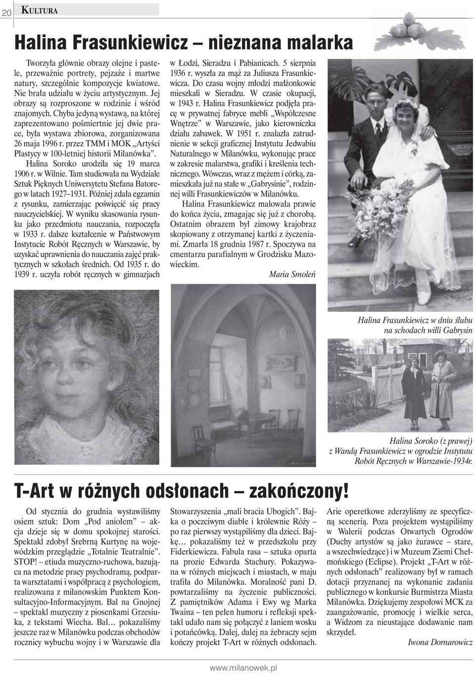 Chyba jedyną wystawą, na której zaprezentowano pośmiertnie jej dwie prace, była wystawa zbiorowa, zorganizowana 26 maja 1996 r. przez TMM i MOK Artyści Plastycy w 100-letniej historii Milanówka.