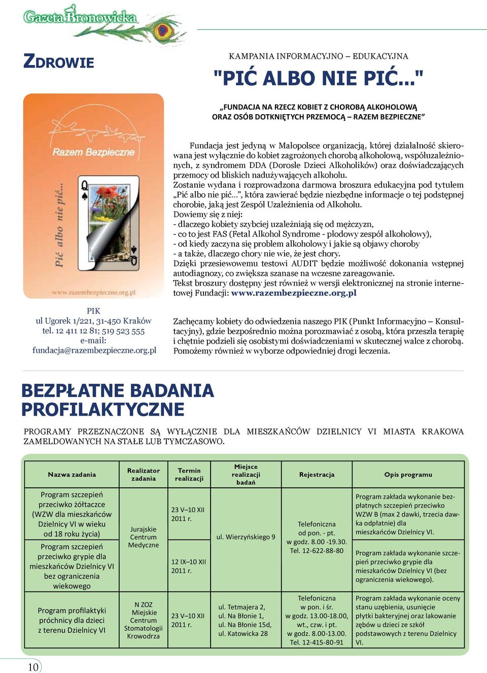 zagrożonych chorobą alkoholową, współuzależnionych, z syndromem DDA (Dorosłe Dzieci Alkoholików) oraz doświadczających przemocy od bliskich nadużywających alkoholu.