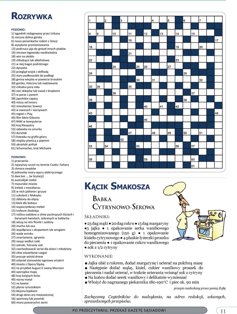 w powiecie brzeskim 30) gorzka, mleczna lub nadziewana 33) chłodna pora roku 36) sieć sklepów lub owad z kropkami 37) w parze z panem 38) japońskie zapasy 40) niższy od tenoru 42) mieszkaniec Szwecji