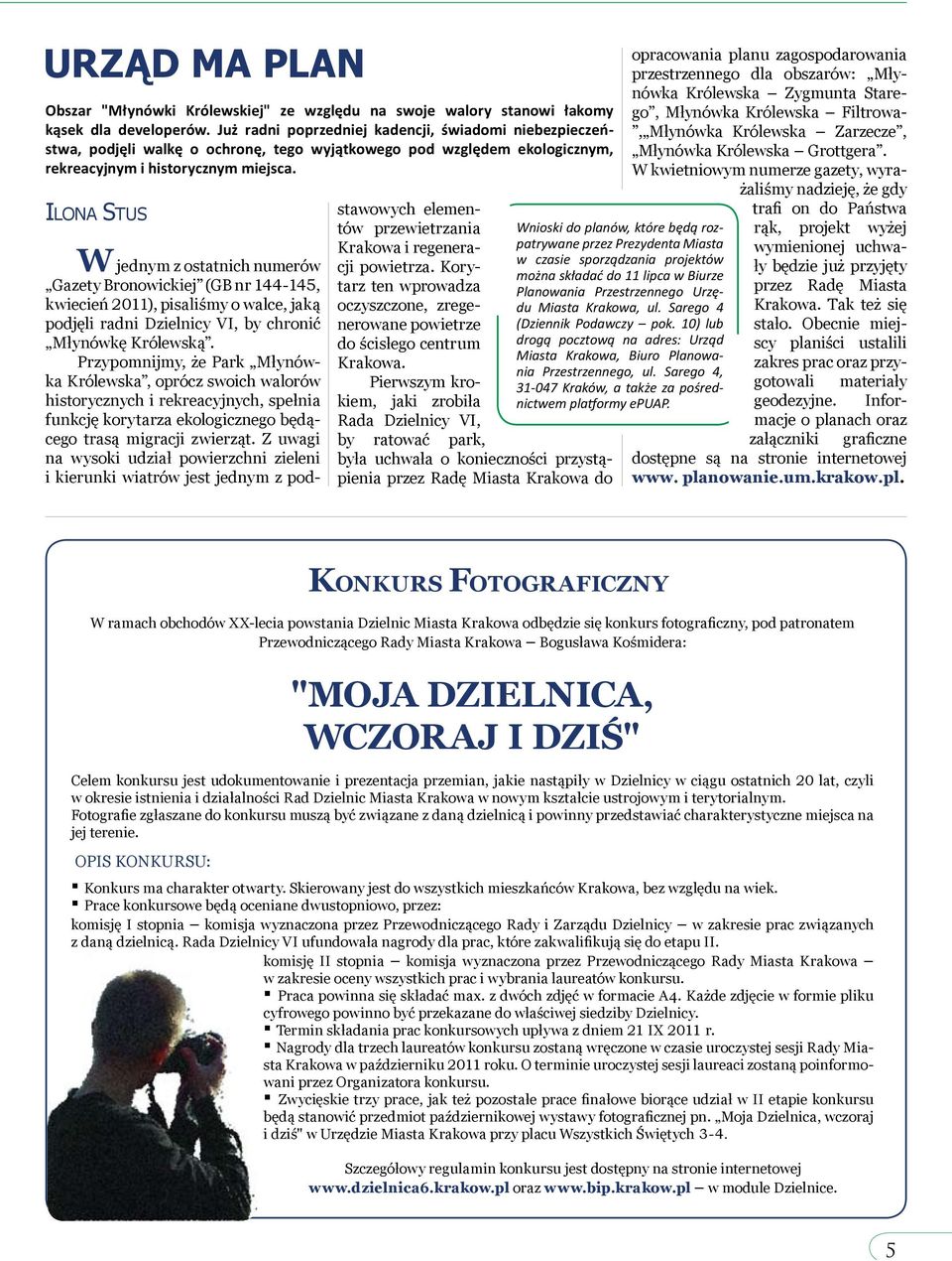 ILONA STUS W jednym z ostatnich numerów Gazety Bronowickiej (GB nr 144-145, kwiecień 2011), pisaliśmy o walce, jaką podjęli radni Dzielnicy VI, by chronić Młynówkę Królewską.