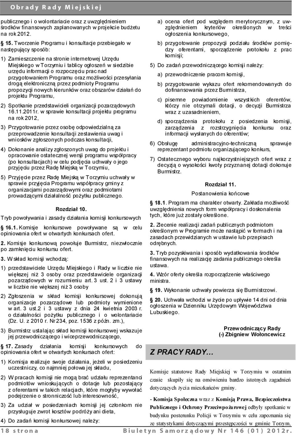 prac nad przygotowaniem Programu oraz możliwości przesyłania drogą elektroniczną przez podmioty Programu propozycji nowych kierunków oraz obszarów działań do projektu Programu, 2) Spotkanie