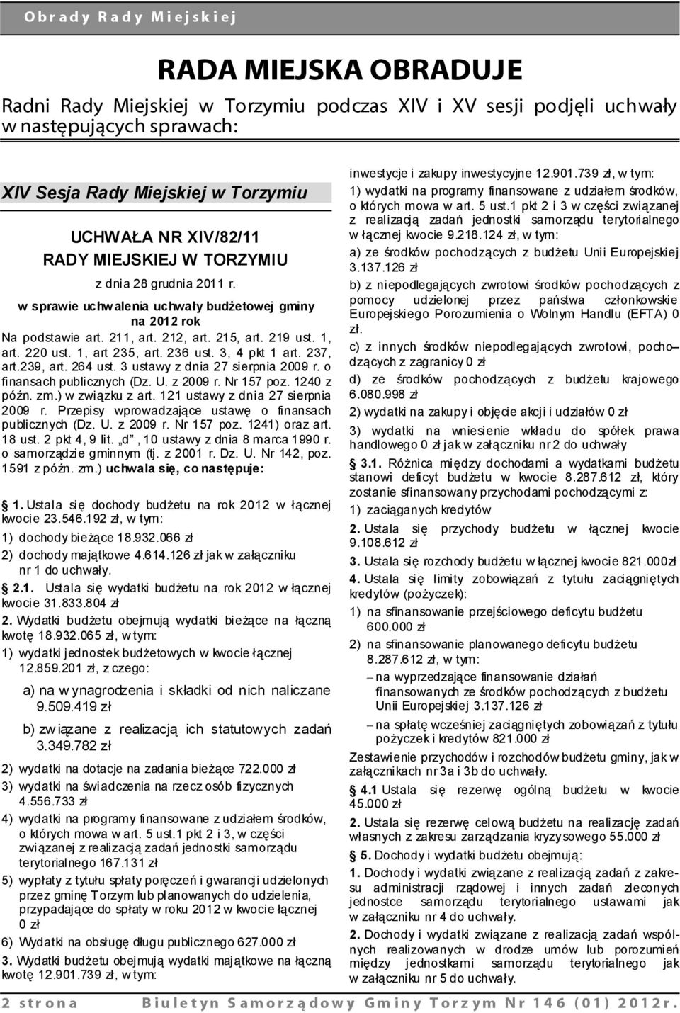 3, 4 pkt 1 art. 237, art.239, art. 264 ust. 3 ustawy z dnia 27 sierpnia 2009 r. o finansach publicznych (Dz. U. z 2009 r. Nr 157 poz. 1240 z późn. zm.) w związku z art.