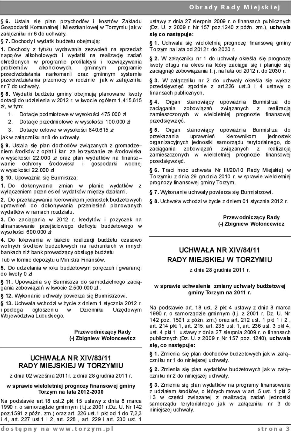 przeciwdziałania narkomanii oraz gminnym systemie przeciwdziałania przemocy w rodzinie jak w załączniku nr 7 do uchwały. 8.