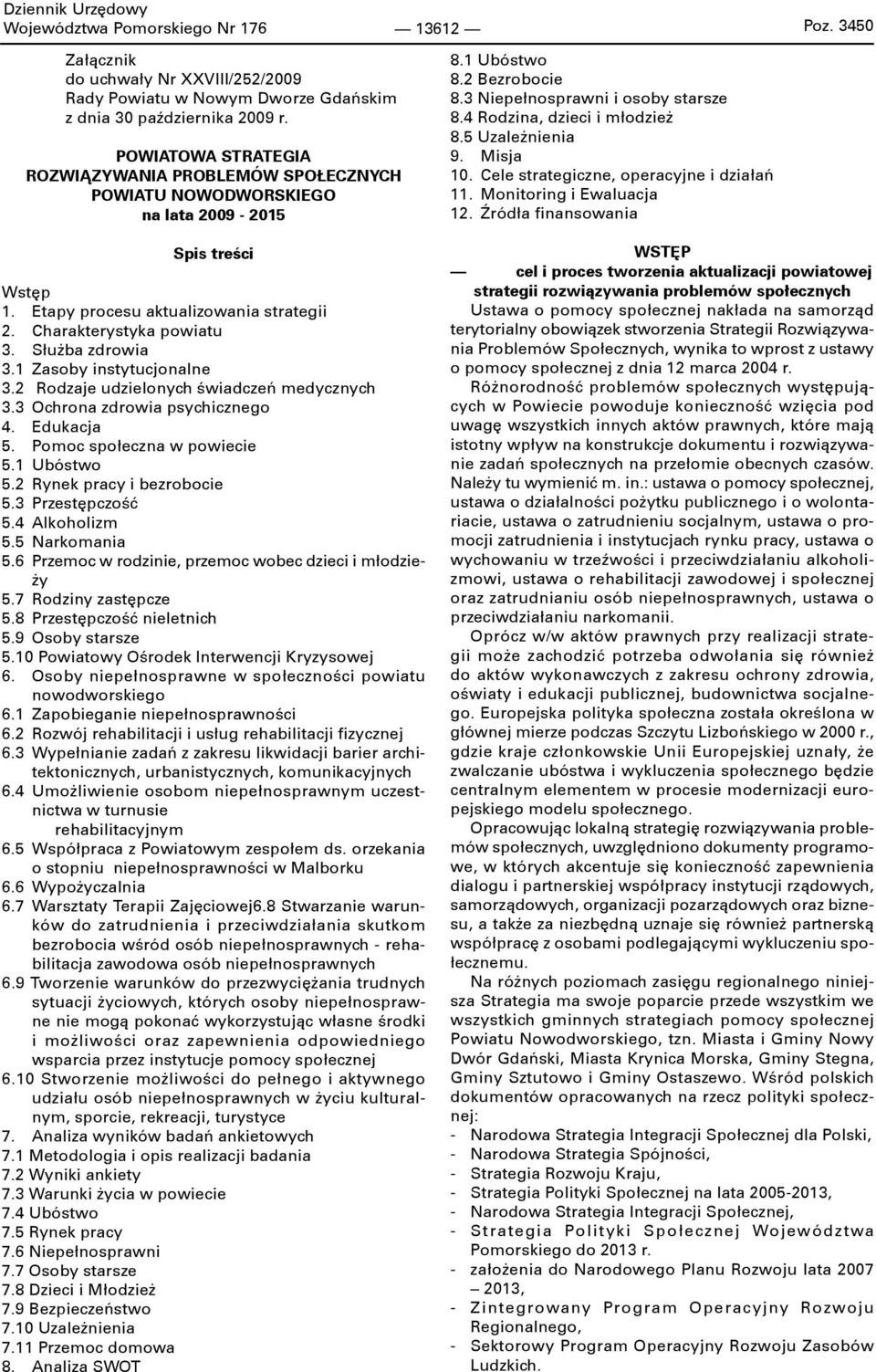 Służba zdrowia 3.1 Zasoby instytucjonalne 3.2 Rodzaje udzielonych świadczeń medycznych 3.3 Ochrona zdrowia psychicznego 4. Edukacja 5. Pomoc społeczna w powiecie 5.1 Ubóstwo 5.