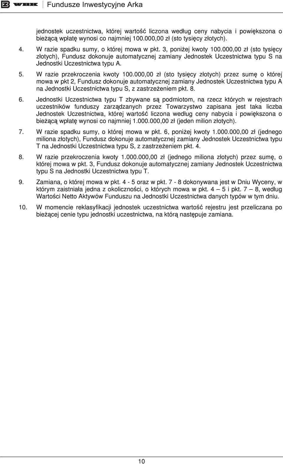 000,00 zł (sto tysięcy złotych) przez sumę o której mowa w pkt 2, Fundusz dokonuje automatycznej zamiany Jednostek Uczestnictwa typu A na Jednostki Uczestnictwa typu S, z zastrzeżeniem pkt. 8. 6.