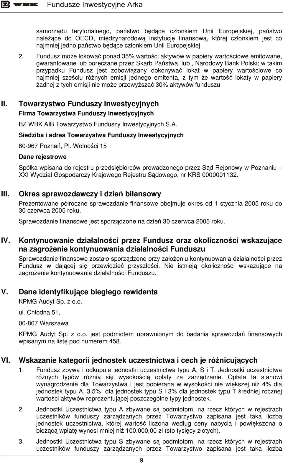 Fundusz może lokować ponad 35% wartości aktywów w papiery wartościowe emitowane, gwarantowane lub poręczane przez Skarb Państwa, lub, Narodowy Bank Polski; w takim przypadku Fundusz jest zobowiązany