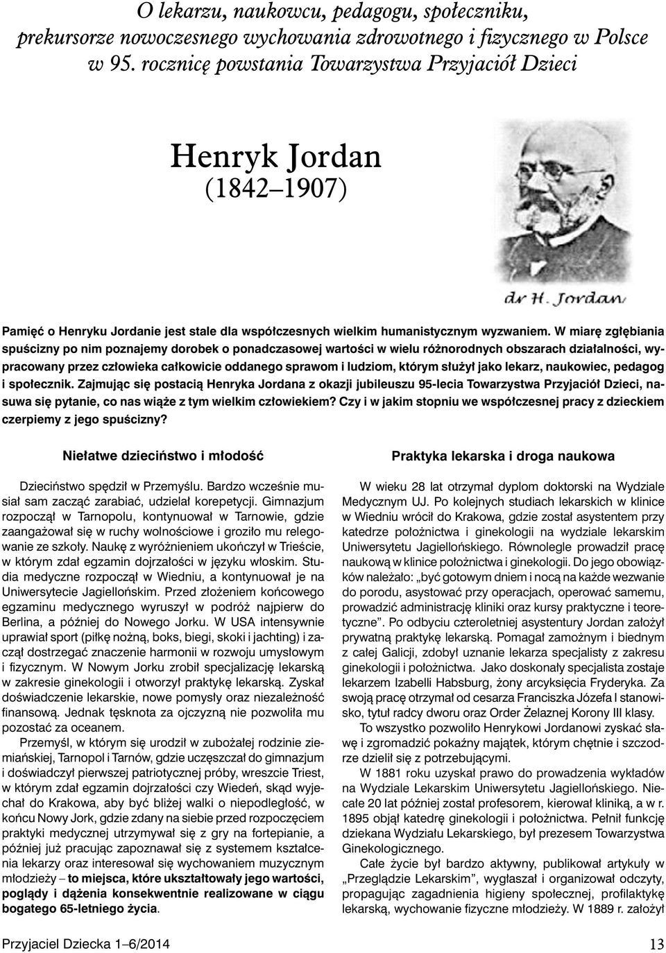 W miarę zgłębiania spuścizny po nim poznajemy dorobek o ponadczasowej wartości w wielu różnorodnych obszarach działalności, wypracowany przez człowieka całkowicie oddanego sprawom i ludziom, którym