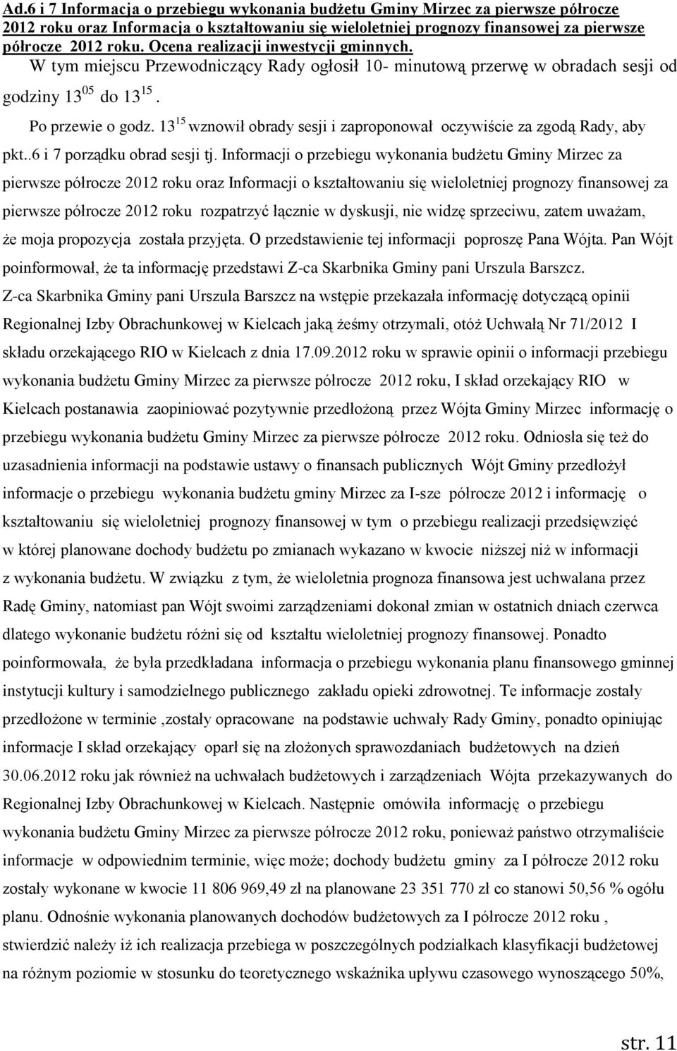 13 15 wznowił obrady sesji i zaproponował oczywiście za zgodą Rady, aby pkt..6 i 7 porządku obrad sesji tj.