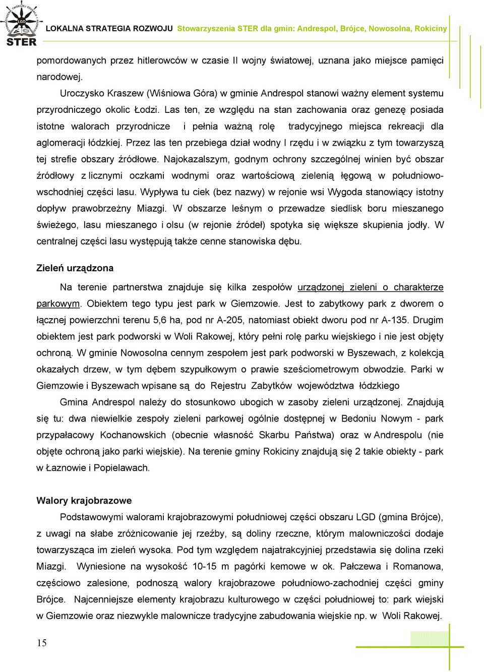 Las ten, ze względu na stan zachowania oraz genezę posiada istotne walorach przyrodnicze i pełnia ważną rolę tradycyjnego miejsca rekreacji dla aglomeracji łódzkiej.