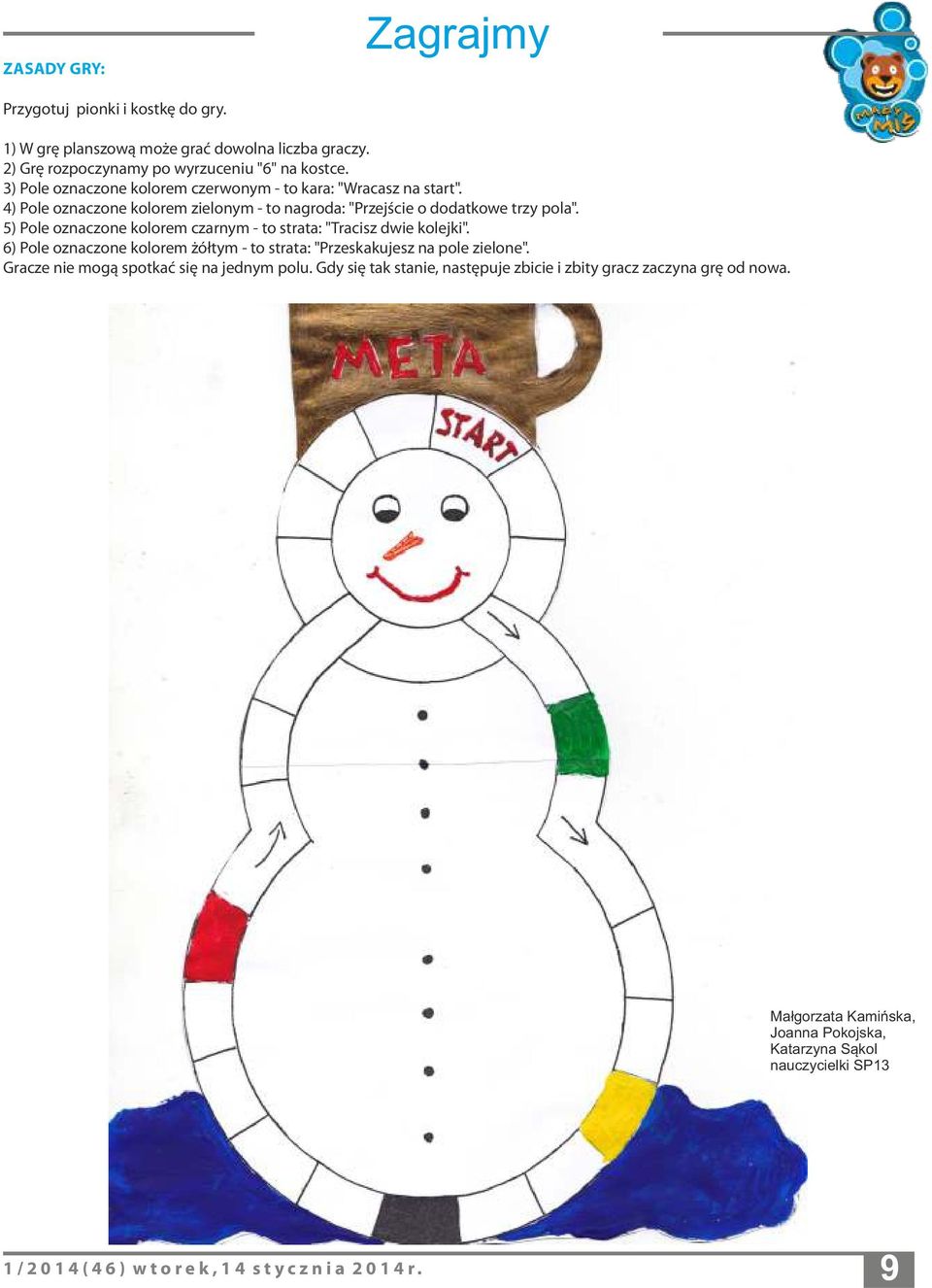 5) Pole oznaczone kolorem czarnym - to strata: "Tracisz dwie kolejki". 6) Pole oznaczone kolorem żółtym - to strata: "Przeskakujesz na pole zielone".