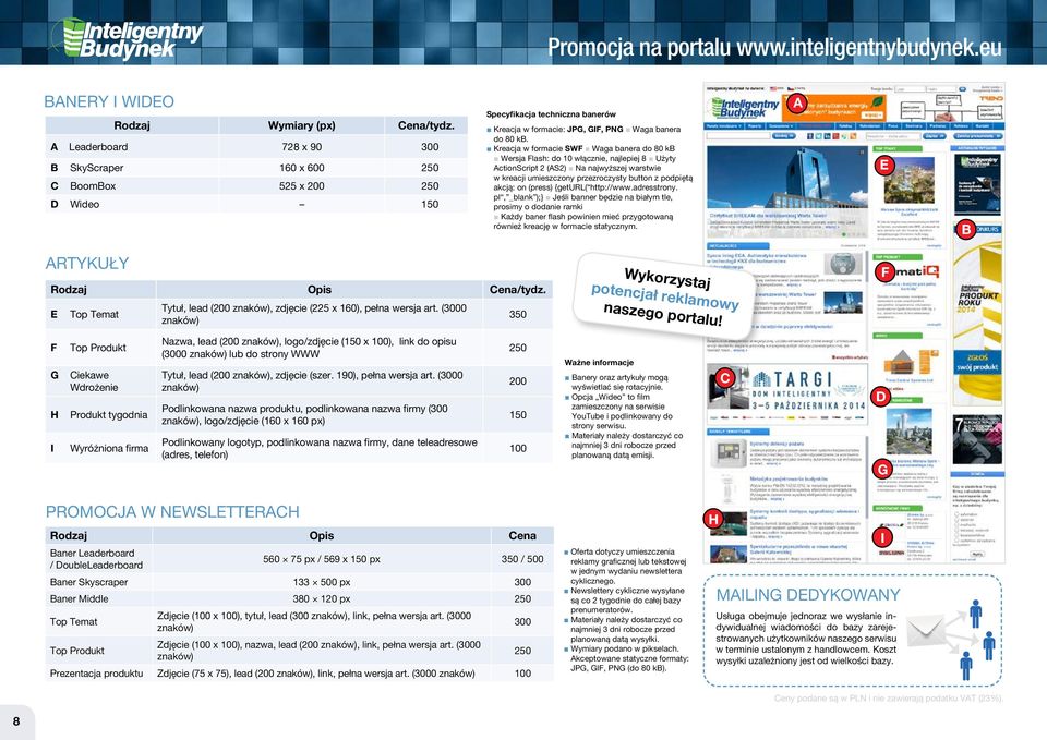 Kreacja w formacie SWF Waga banera do 80 kb Wersja Flash: do 10 włącznie, najlepiej 8 Użyty ActionScript 2 (AS2) Na najwyższej warstwie w kreacji umieszczony przezroczysty button z podpiętą akcją: on