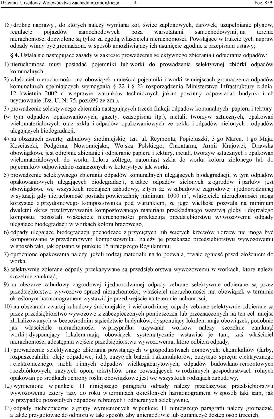 dozwolone są tylko za zgodą właściciela nieruchomości. Powstające w trakcie tych napraw odpady winny być gromadzone w sposób umożliwiający ich usunięcie zgodnie z przepisami ustawy; 4.