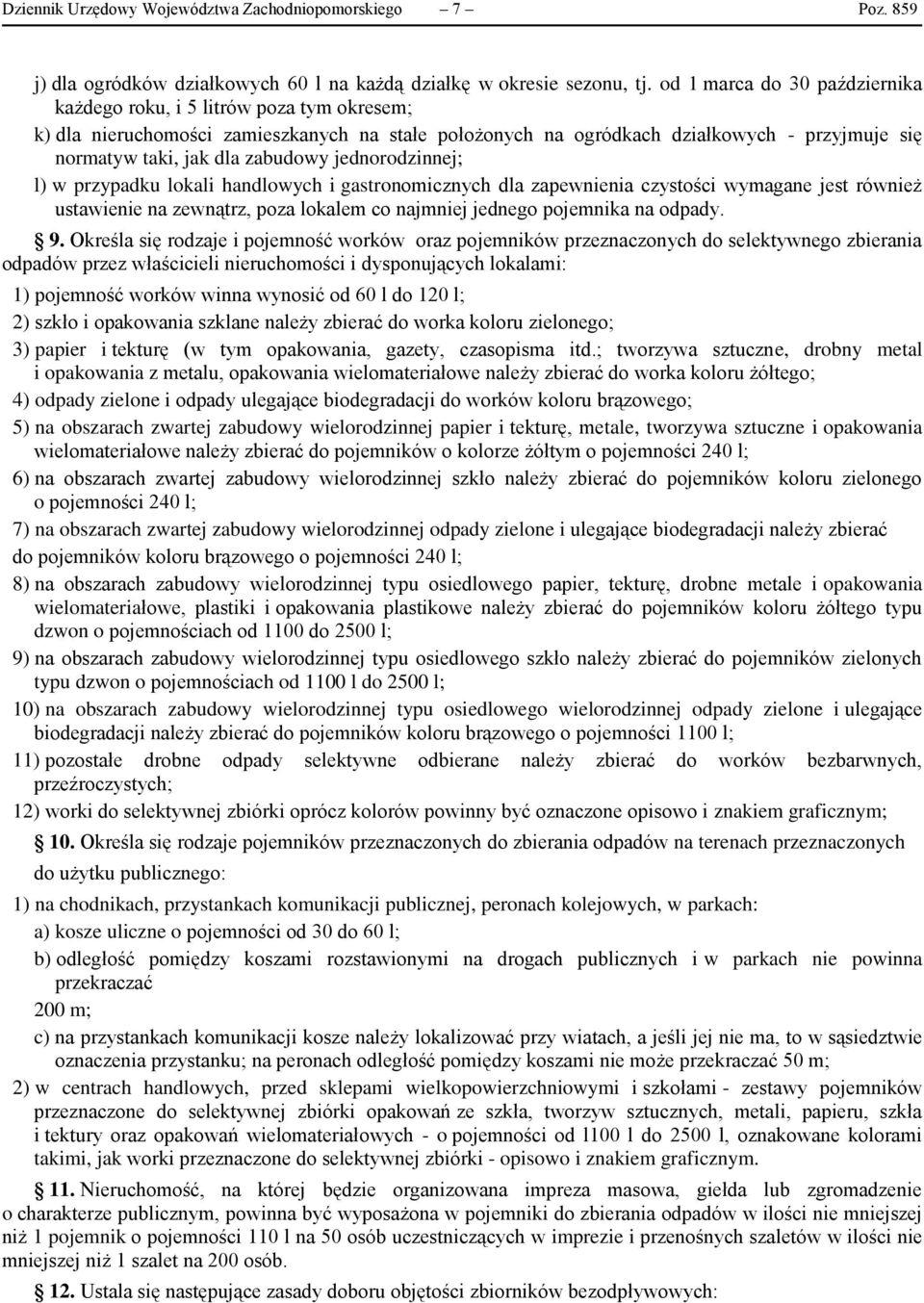 zabudowy jednorodzinnej; l) w przypadku lokali handlowych i gastronomicznych dla zapewnienia czystości wymagane jest również ustawienie na zewnątrz, poza lokalem co najmniej jednego pojemnika na