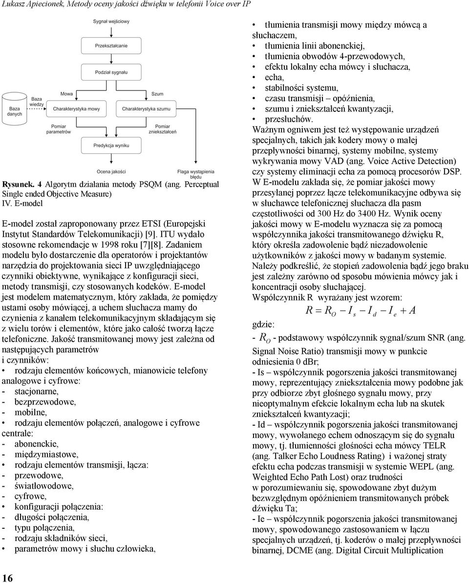 Zadaniem modelu było dostarczenie dla operatorów i projektantów narzędzia do projektowania sieci IP uwzględniającego czynniki obiektywne, wynikające z konfiguracji sieci, metody transmisji, czy