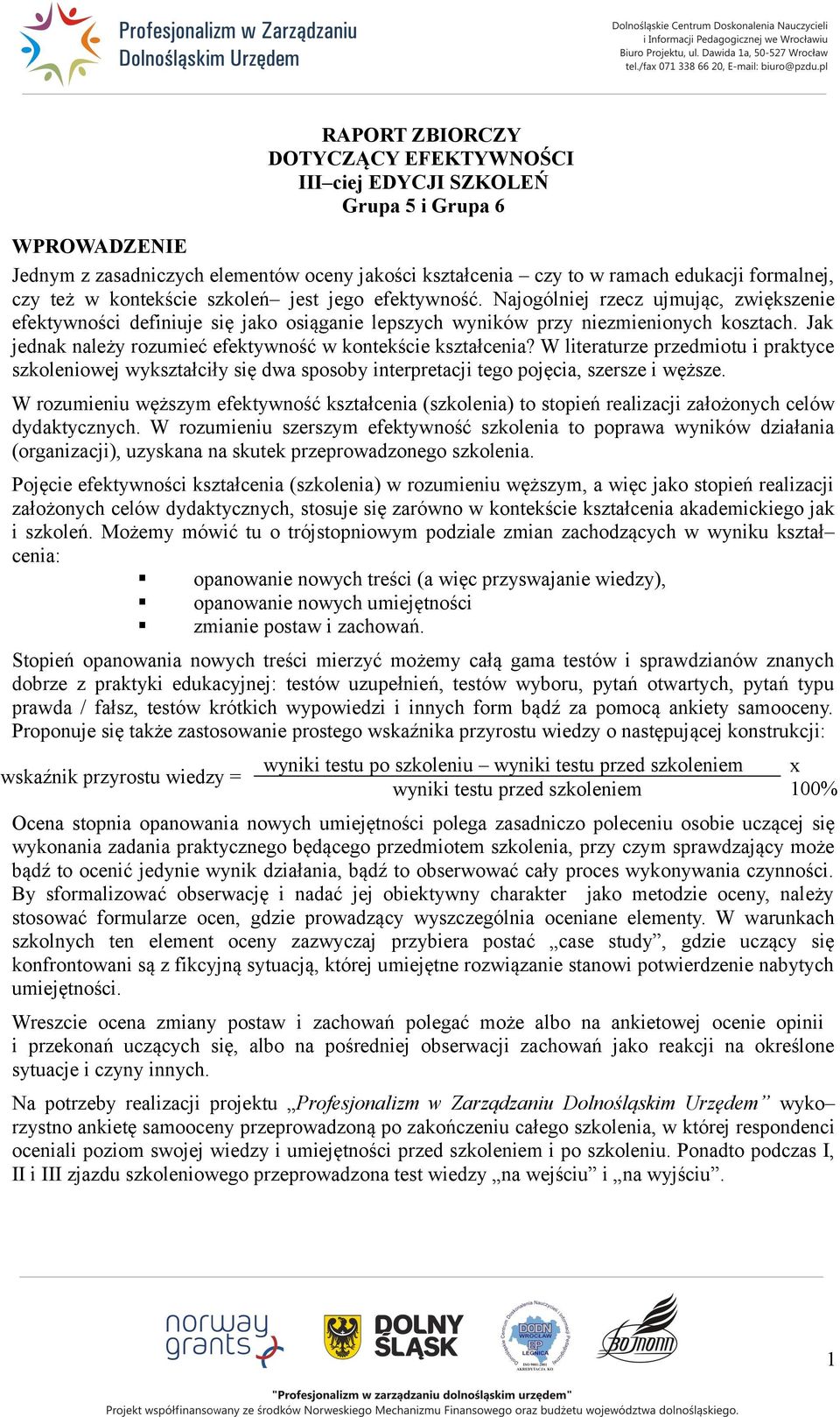 Jak jednak należy rozumieć efektywność w kontekście kształcenia? W literaturze przedmiotu i praktyce szkoleniowej wykształciły się dwa sposoby interpretacji tego pojęcia, szersze i węższe.