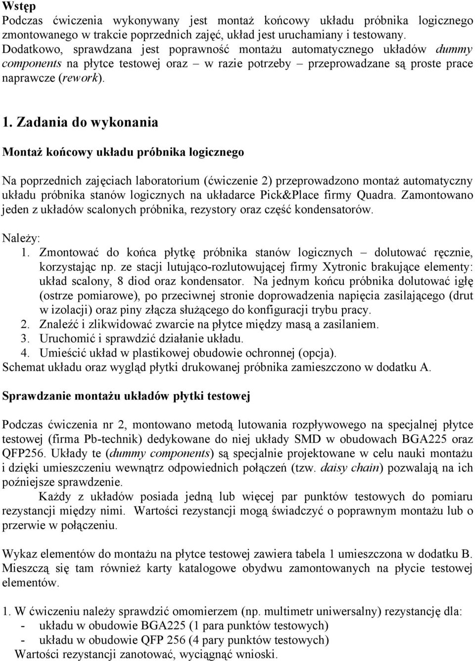 Zadania do wykonania Montaż końcowy układu próbnika logicznego Na poprzednich zajęciach laboratorium (ćwiczenie 2) przeprowadzono montaż automatyczny układu próbnika stanów logicznych na układarce