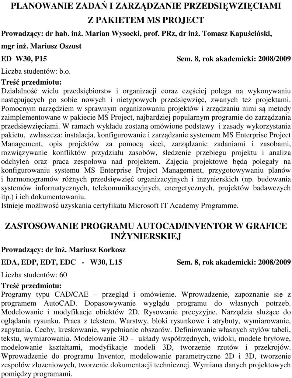 Pomocnym narzędziem w sprawnym organizowaniu projektów i zrządzaniu nimi są metody zaimplementowane w pakiecie MS Project, najbardziej popularnym programie do zarządzania przedsięwzięciami.