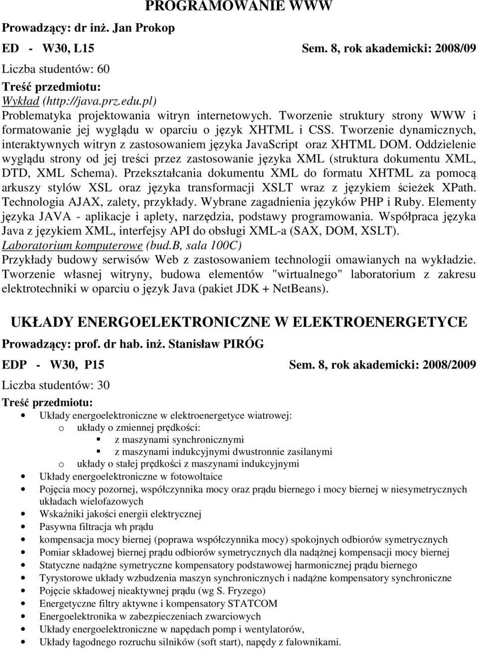 Oddzielenie wyglądu strony od jej treści przez zastosowanie języka XML (struktura dokumentu XML, DTD, XML Schema).