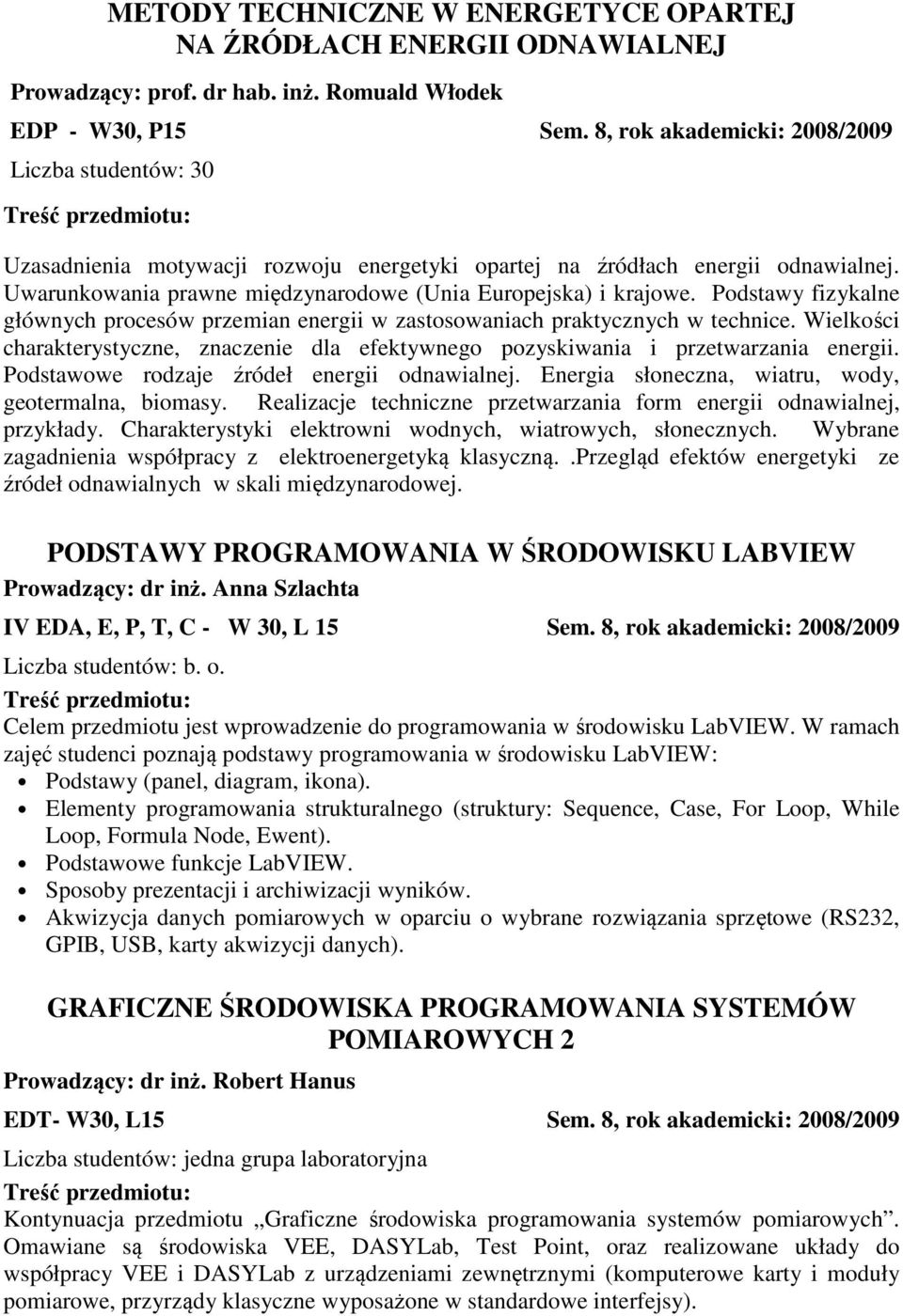 Podstawy fizykalne głównych procesów przemian energii w zastosowaniach praktycznych w technice. Wielkości charakterystyczne, znaczenie dla efektywnego pozyskiwania i przetwarzania energii.